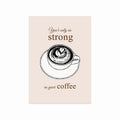 Coffee Poster – As Strong as Your Coffee